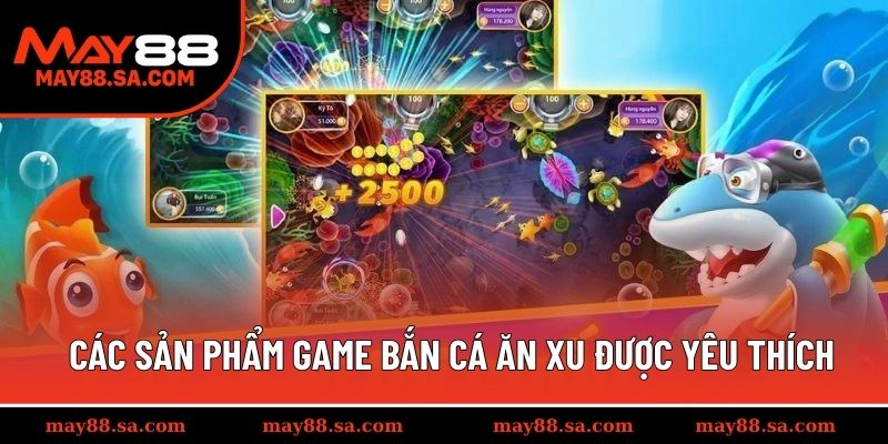Điểm qua các sản phẩm game bắn cá ăn xu được yêu thích 