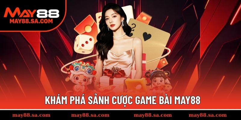 Tìm hiểu thông tin tổng quan của sảnh game bài 3D May88